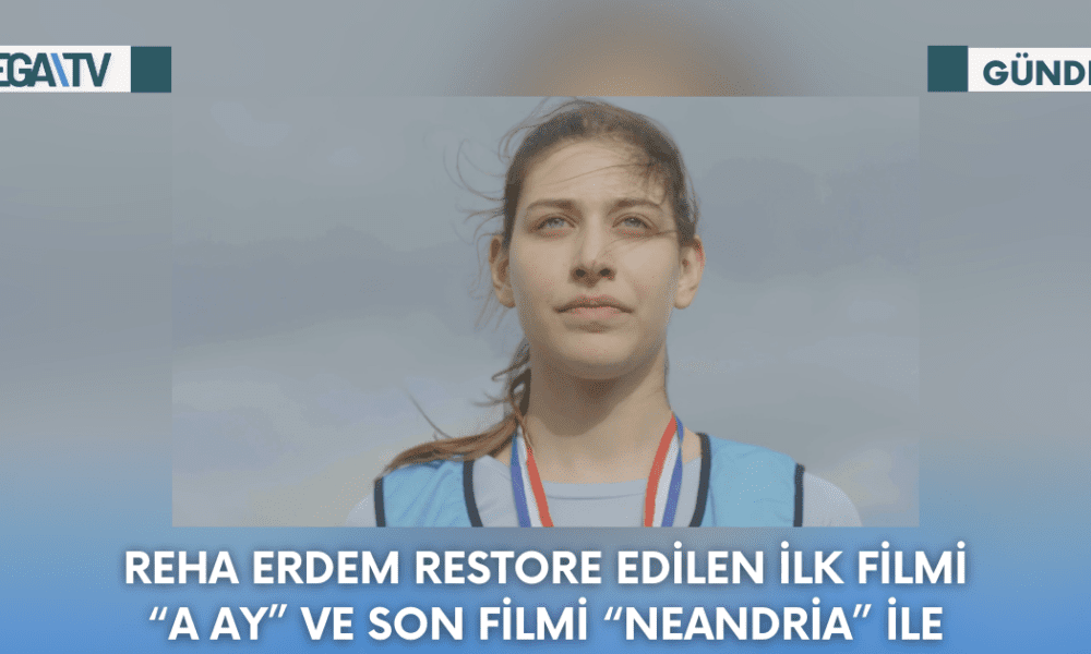 Reha Erdem Restore Edilen İlk Filmi “A Ay” ve Son Filmi “Neandria” İle - Mega TV Web Haber Şablon - 2023-09-18T104257.836
