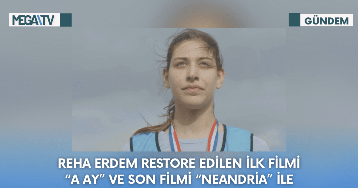 Reha Erdem Restore Edilen İlk Filmi “A Ay” ve Son Filmi “Neandria” İle