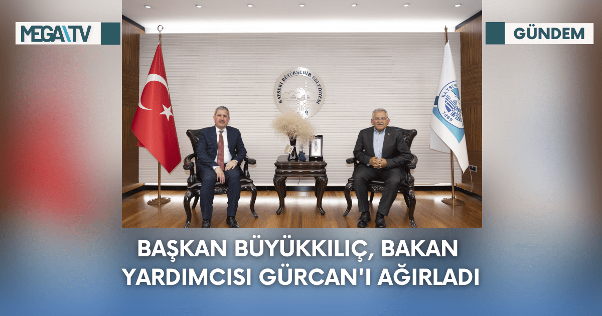 Başkan Büyükkılıç, Bakan Yardımcısı Gürcan’ı Ağırladı
