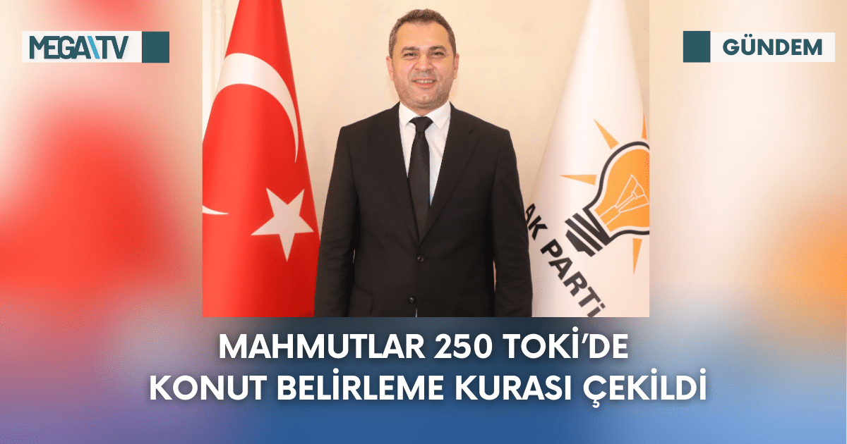 MAHMUTLAR 250 TOKİ’DE KONUT BELİRLEME KURASI ÇEKİLDİ