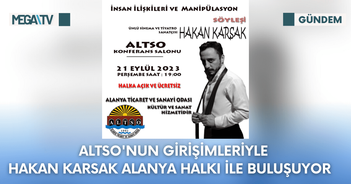 ALTSO’nun Girişimleriyle Hakan Karsak Alanya Halkı İle Buluşuyor