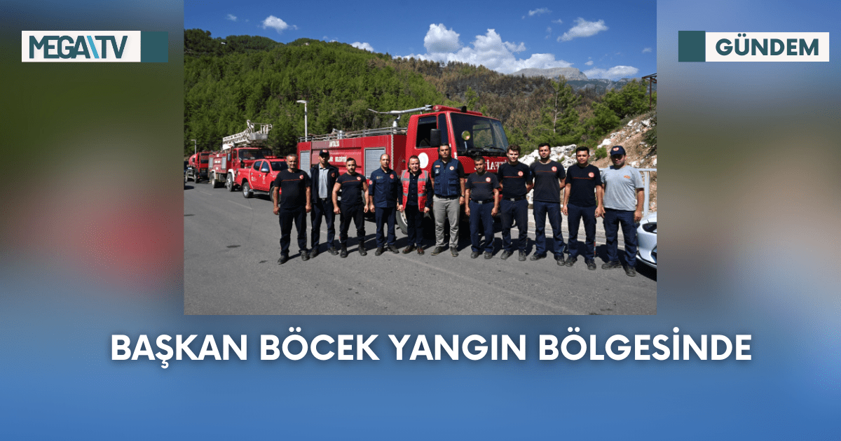 Başkan Böcek Yangın Bölgesinde