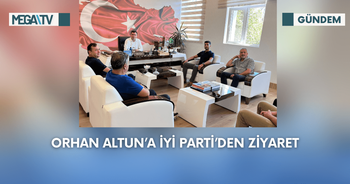 Orhan Altun’a İyi Parti’den Ziyaret