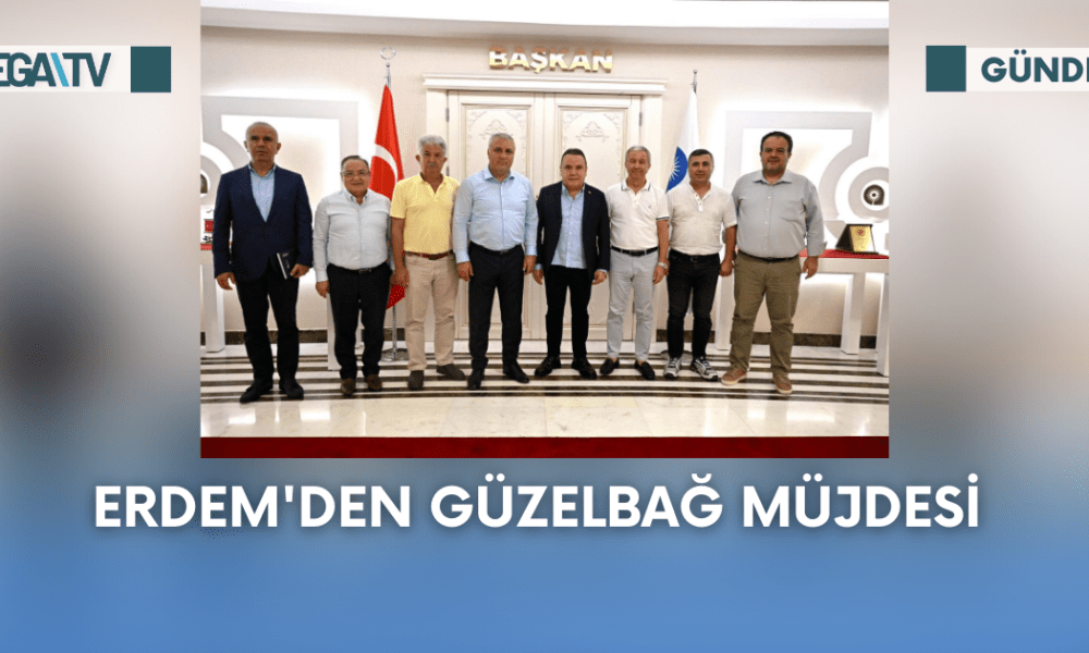 Erdem'den Güzelbağ Müjdesi - Mega TV Web Haber Şablon - 2023-09-20T161934.038