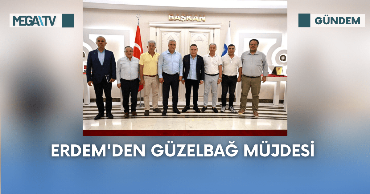 Erdem’den Güzelbağ Müjdesi