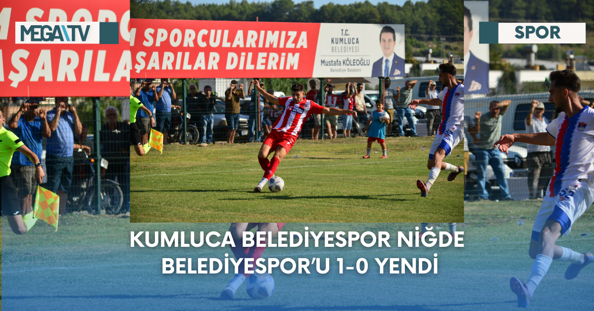 KUMLUCA BELEDİYESPOR NİĞDE BELEDİYESPOR’U 1-0 YENDİ