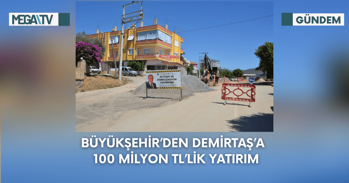 Büyükşehir’den Demirtaş’a  100 Milyon TL’lik Yatırım