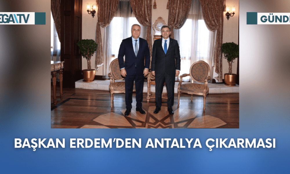 BAŞKAN ERDEM’DEN ANTALYA ÇIKARMASI - Mega TV Web Haber Şablon - 2023-09-21T163338.010