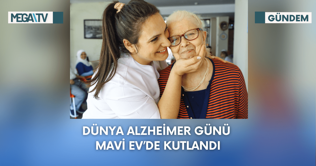 Dünya Alzheimer Günü Mavi Ev’de Kutlandı