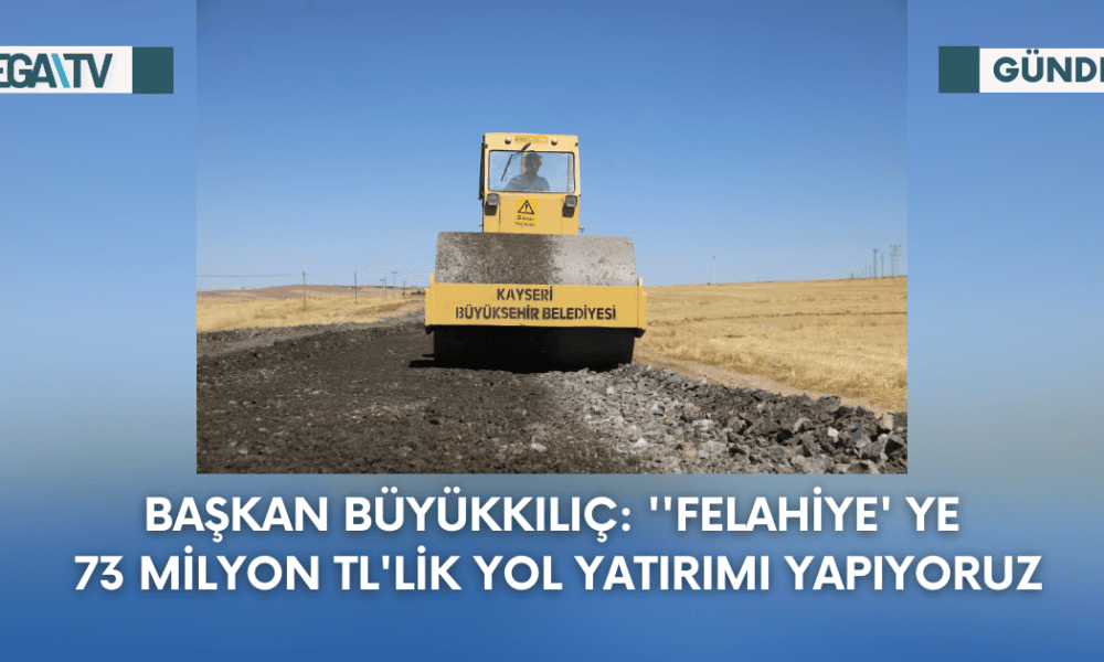 Başkan Büyükkılıç: ''Felahiye' ye 73 Milyon TL'lik Yol Yatırımı Yapıyoruz - Mega TV Web Haber Şablon - 2023-09-25T124628.181