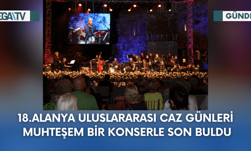 18.Alanya Uluslararası Caz Günleri Muhteşem Bir Konserle Son Buldu - Mega TV Web Haber Şablon - 2023-09-25T130650.748