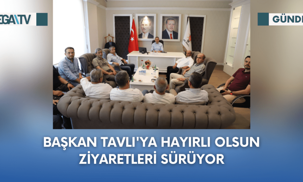 Başkan Tavlı'ya Hayırlı Olsun Ziyaretleri Sürüyor - Mega TV Web Haber Şablon - 2023-09-25T135929.494