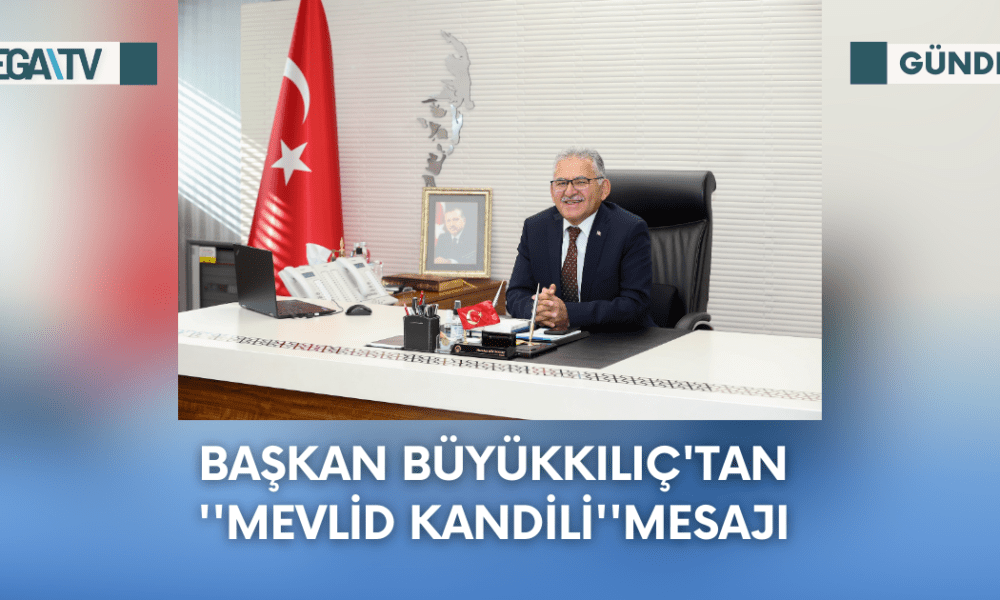 Başkan Büyükkılıç'tan ''Mevlid Kandili''Mesajı - Mega TV Web Haber Şablon - 2023-09-25T141938.466