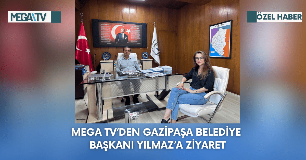 Mega TV’den Gazipaşa Belediye Başkanı Yılmaz’a Ziyaret