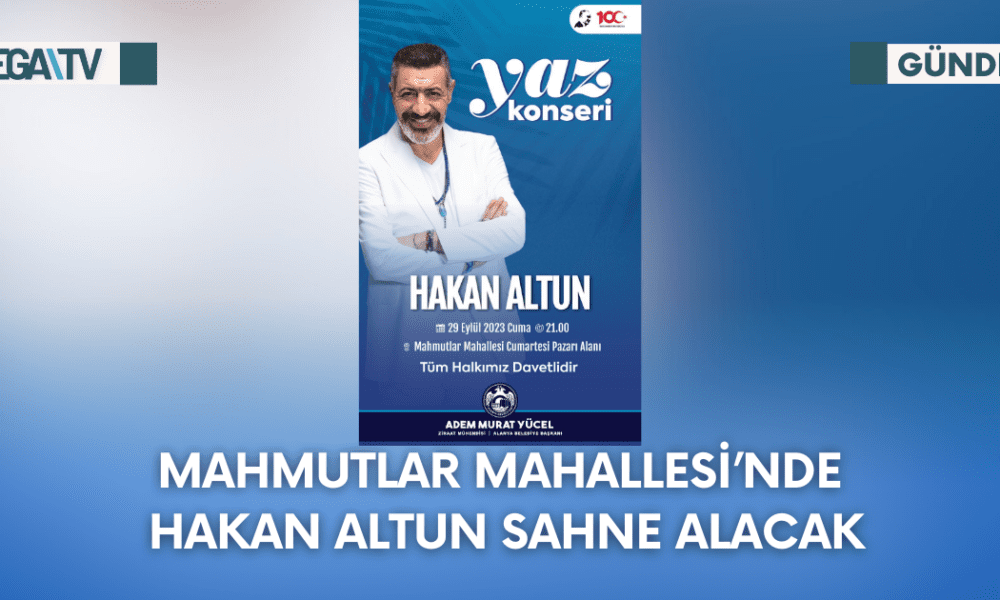 MAHMUTLAR MAHALLESİ’NDE HAKAN ALTUN SAHNE ALACAK - Mega TV Web Haber Şablon - 2023-09-26T144004.153