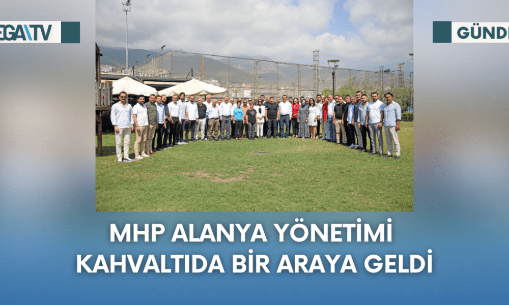 MHP Alanya Yönetimi Kahvaltıda Bir Araya Geldi - Mega TV Web Haber Şablon - 2023-09-26T160315.709