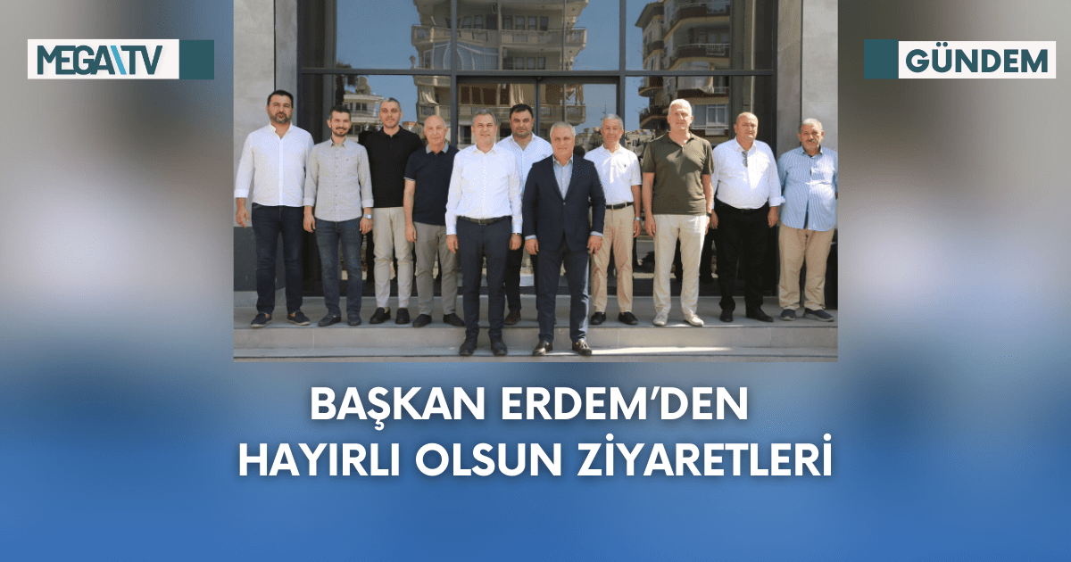 Başkan Erdem’den Hayırlı Olsun Ziyaretleri