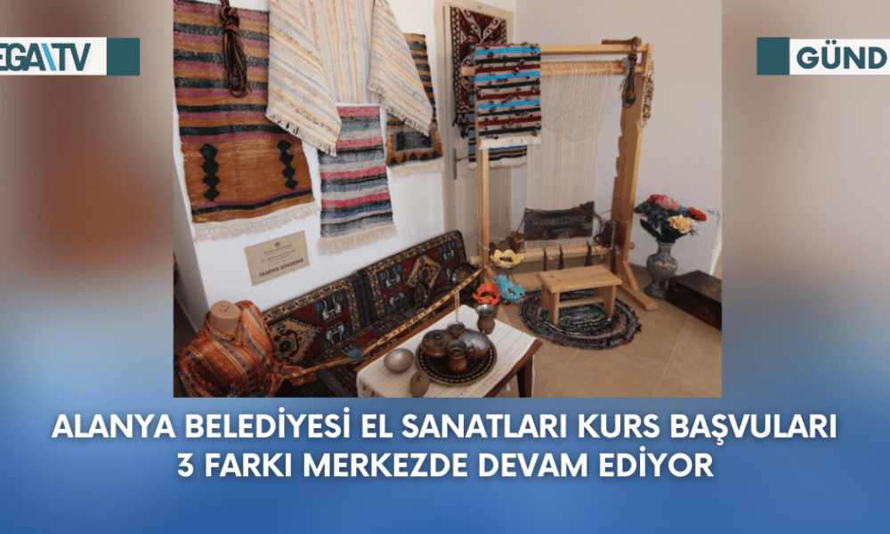 Alanya Belediyesi El Sanatları Kurs Başvuruları 3 Farklı Merkezde Devam Ediyor - Mega TV Web Haber Şablon - 2023-09-27T164754.581