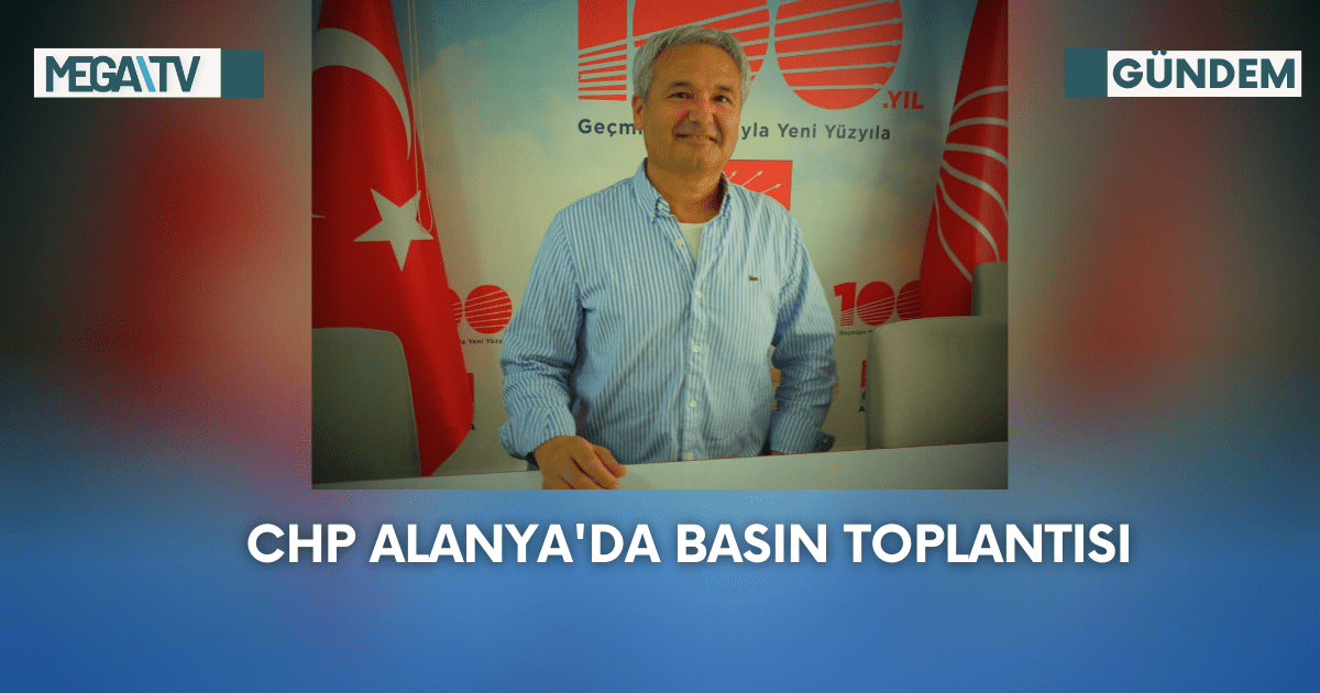 CHP Alanya’da Basın Toplantısı