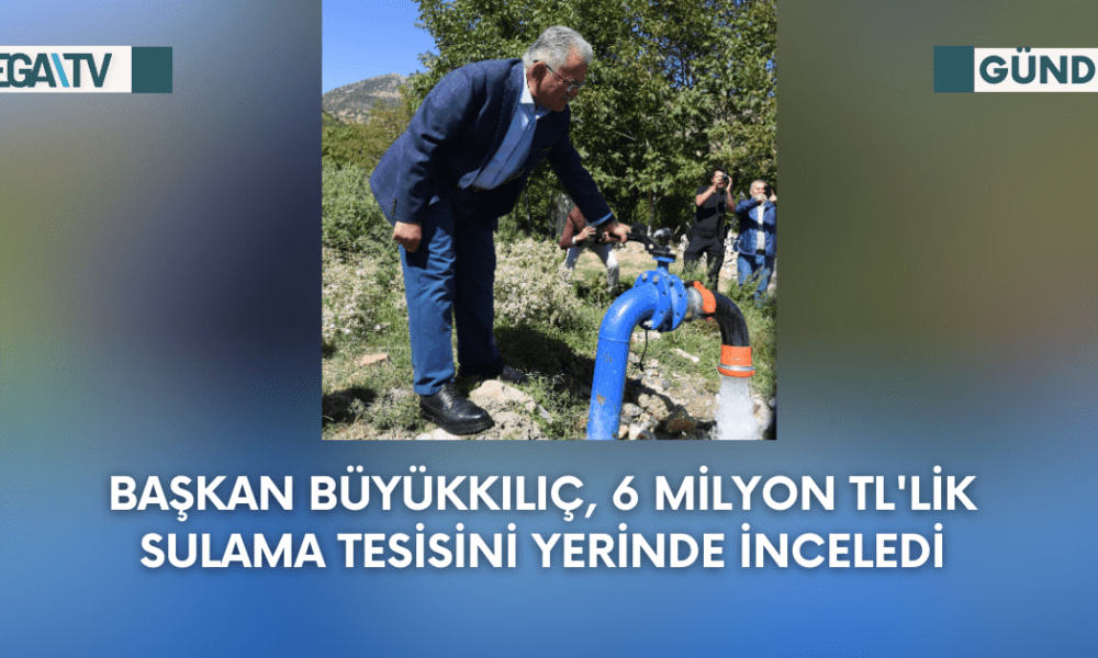 Başkan Büyükkılıç, 6 Milyon TL'lik Sulama Tesisini Yerinde İnceledi - Mega TV Web Haber Şablon - 2023-09-28T121541.849