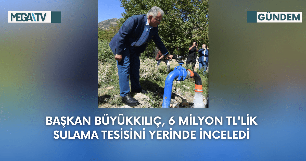Başkan Büyükkılıç, 6 Milyon TL’lik Sulama Tesisini Yerinde İnceledi