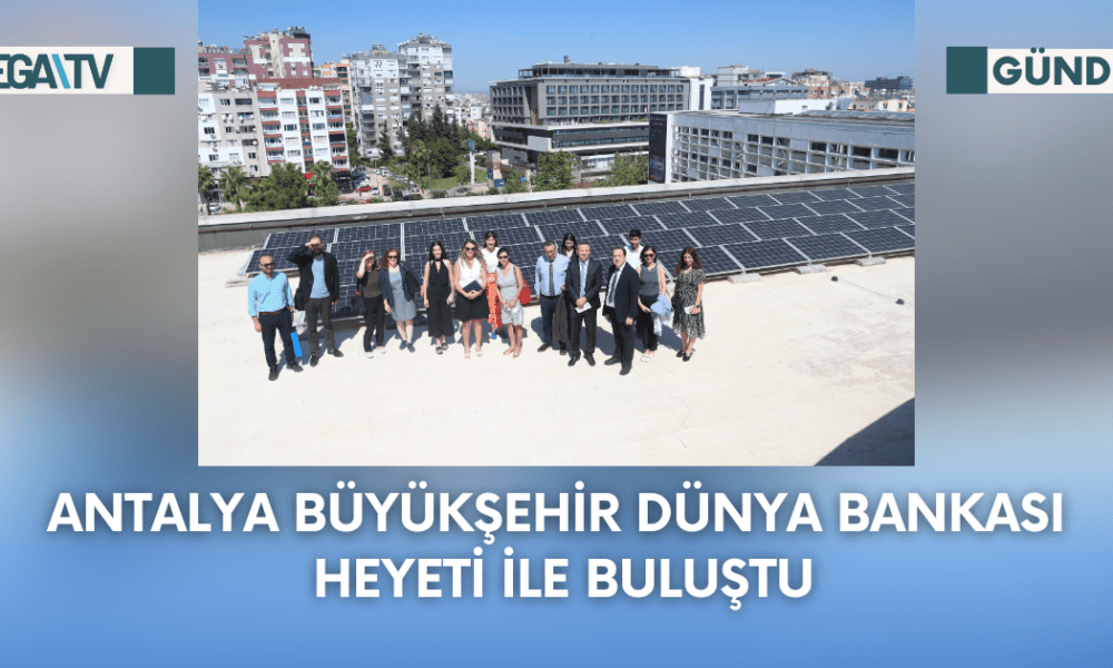 Antalya Büyükşehir Dünya Bankası Heyeti İle Buluştu - Mega TV Web Haber Şablon - 2023-09-28T144521.058
