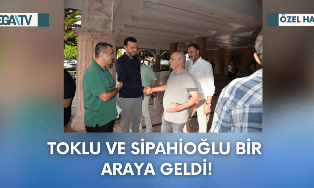 Toklu Ve Sipahioğlu Bir Araya Geldi! - Mega TV Web Haber Şablon - 2023-09-28T175259.256
