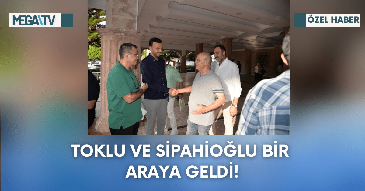 Toklu Ve Sipahioğlu Bir Araya Geldi!