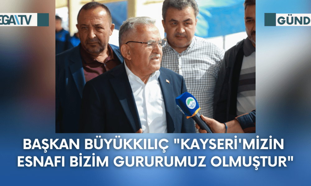 Başkan Büyükkılıç "Kayseri'mizin Esnafı Bizim Gururumuz Olmuştur" - Mega TV Web Haber Şablon - 2023-09-29T145835.987