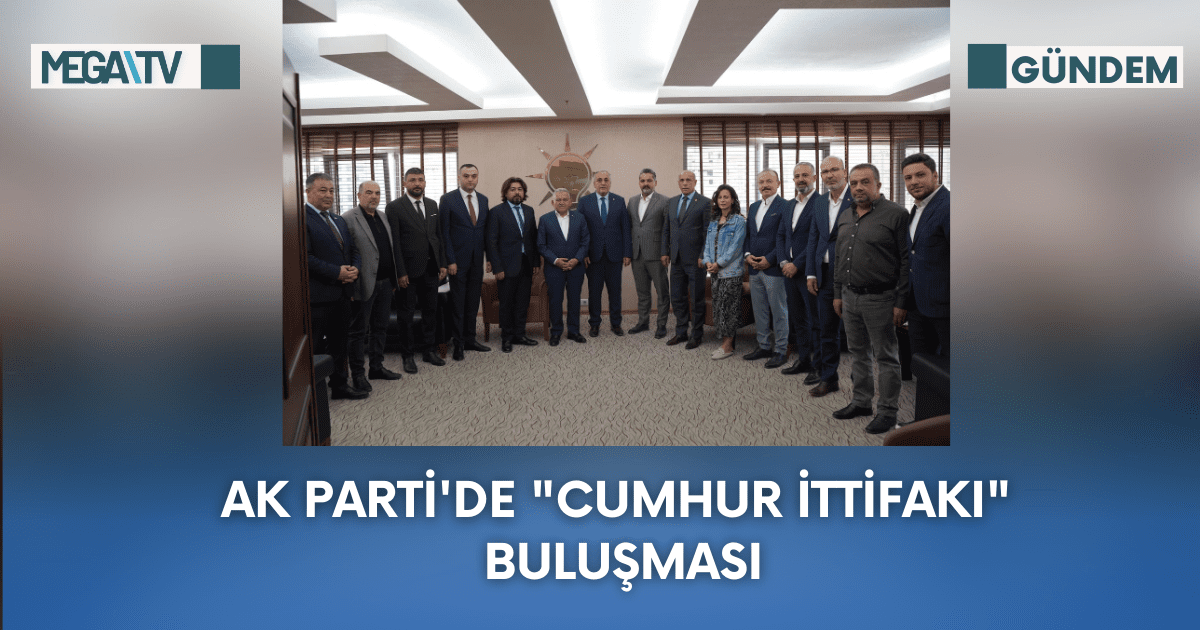 AK Parti’de “Cumhur İttifakı” Buluşması