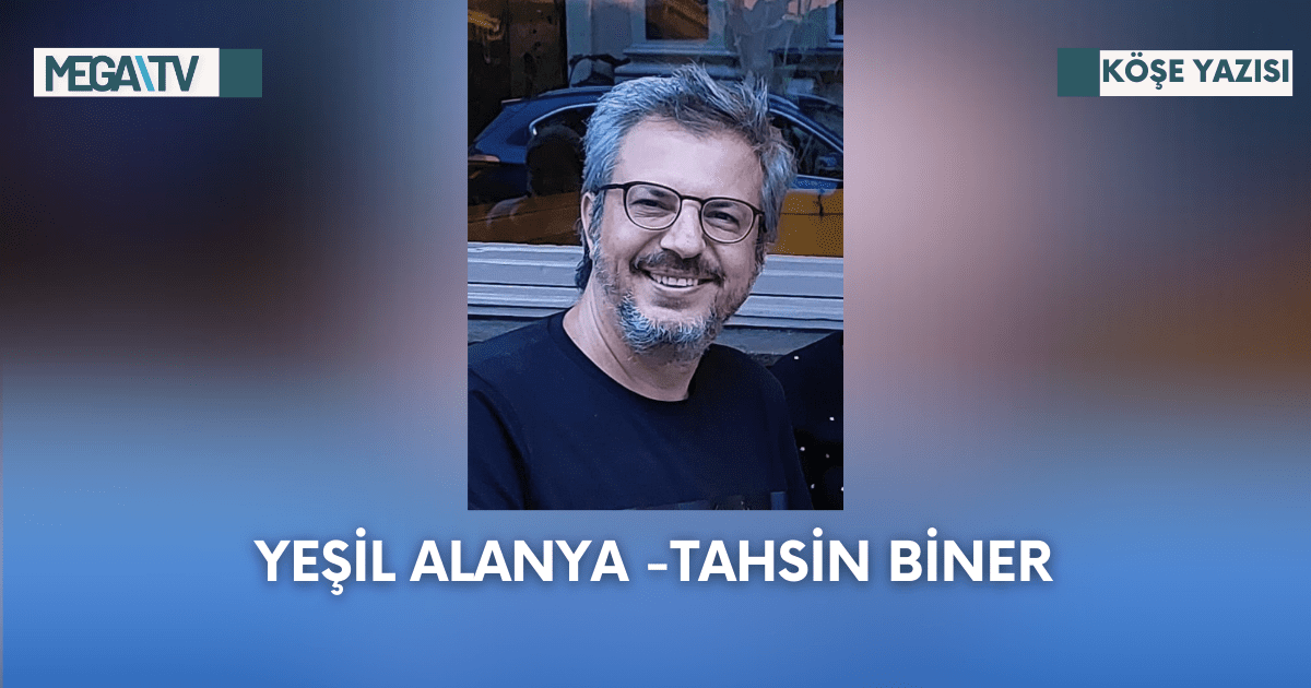 Köşe Yazısı-Yeşil Alanya -Tahsin Biner