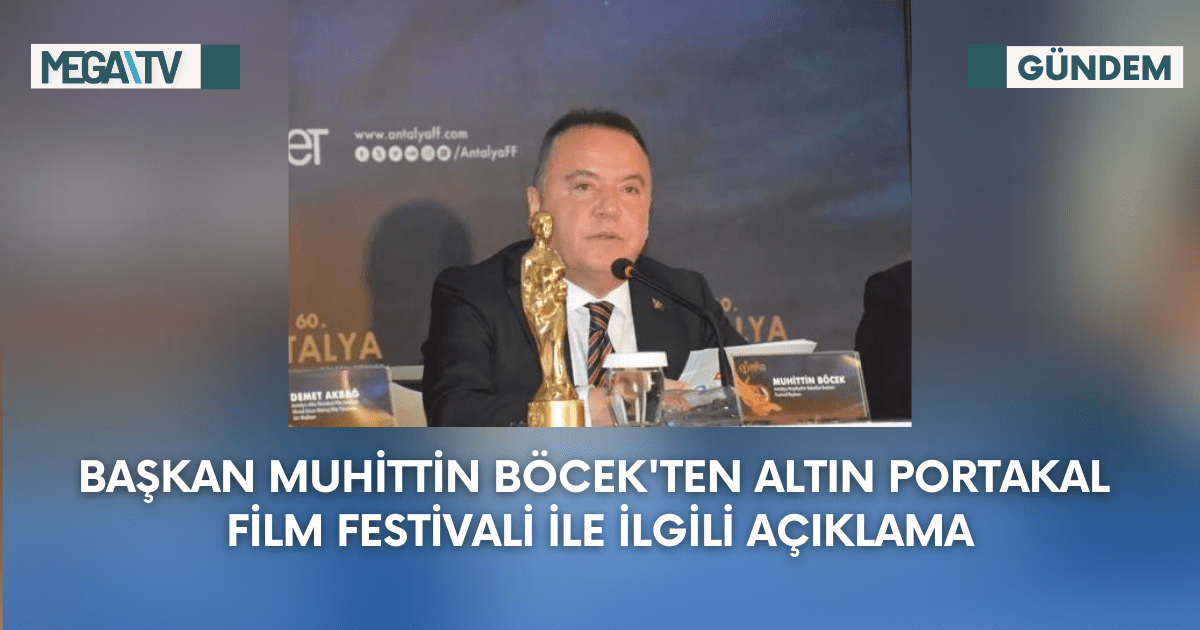 Başkan Muhittin Böcek’ten Altın Portakal Film Festivali İle İlgili Açıklama