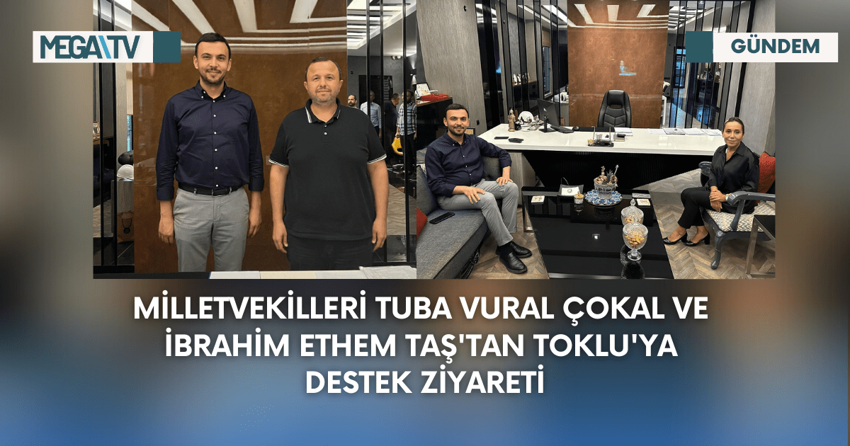 Milletvekilleri Tuba Vural Çokal ve İbrahim Ethem Taş’tan Toklu’ya Destek Ziyareti