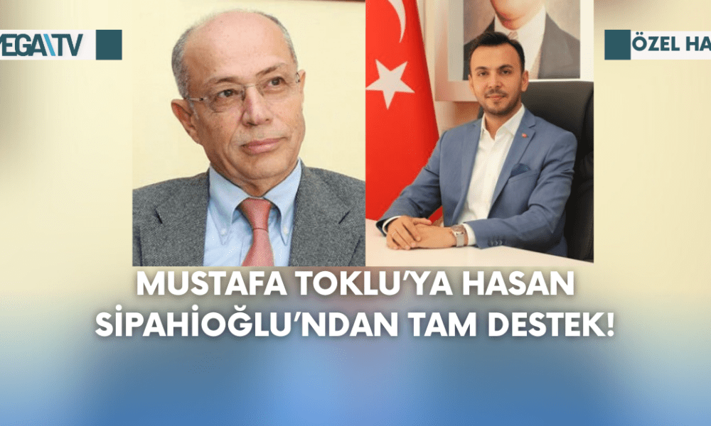 Mustafa Toklu’ya Hasan Sipahioğlu’ndan Tam Destek! - Mega TV Web Haber Şablon (99)