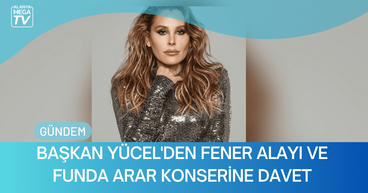 Başkan Yücel’den Fener Alayı Ve Funda Arar Konserine Davet