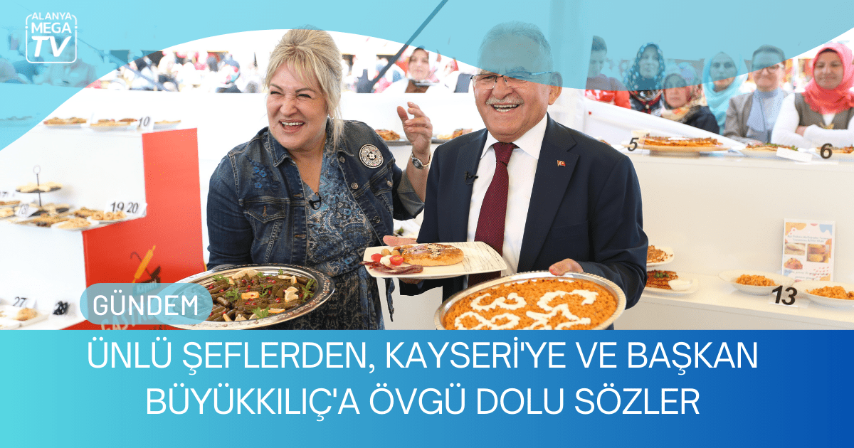 Ünlü Şeflerden, Kayseri’ye Ve Başkan Büyükkılıç’a Övgü Dolu Sözler
