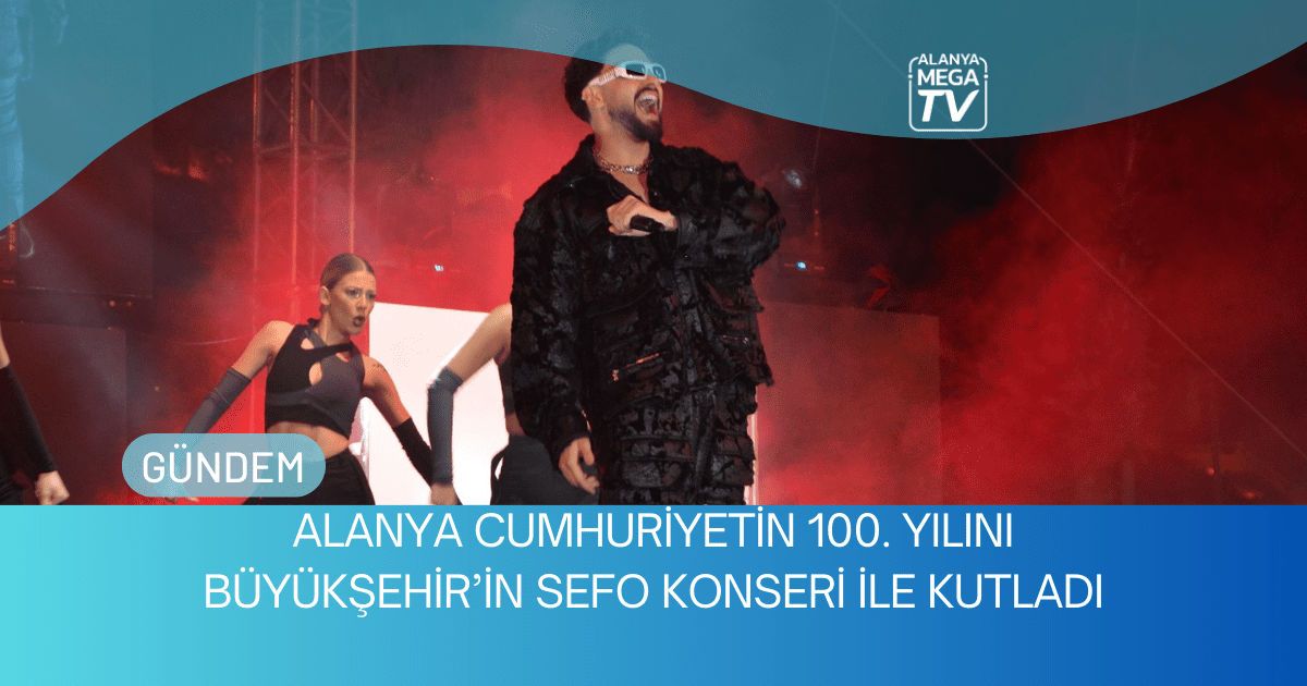 Alanya Cumhuriyetin 100. Yılını Büyükşehir’in Sefo Konseri ile Kutladı