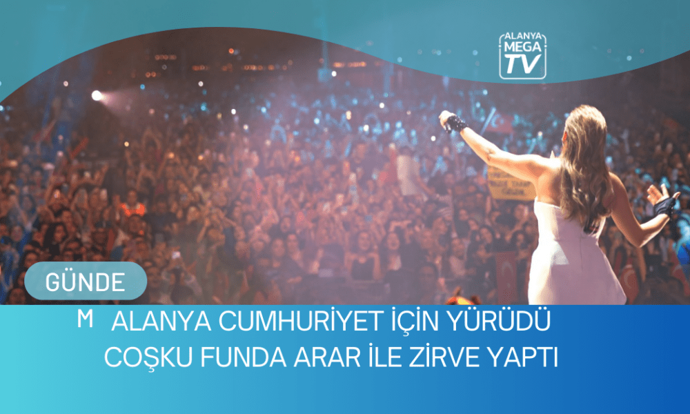 Alanya Cumhuriyet İçin Yürüdü Coşku Funda Arar İle Zirve Yaptı - Mega TV WEBSİTE ŞABLON (28)