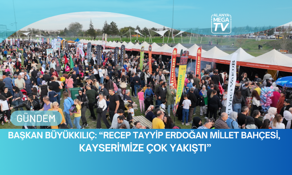 Başkan Büyükkılıç: “Recep Tayyip Erdoğan Millet Bahçesi, Kayseri'mize Çok Yakıştı” - Mega TV WEBSİTE ŞABLON (32)