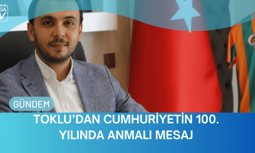Toklu'dan Cumhuriyetin 100.Yılında Anlamlı Mesajı - Mega TV WEBSİTE ŞABLON (4)