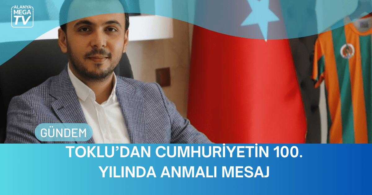 Toklu’dan Cumhuriyetin 100.Yılında Anlamlı Mesajı