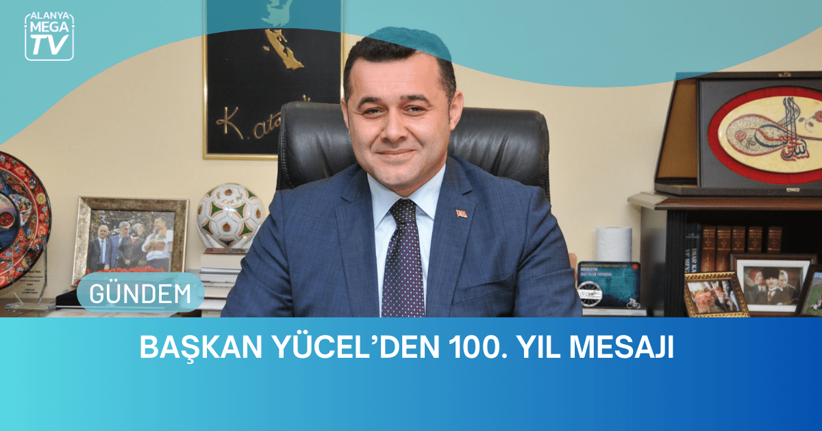 Başkan Yücel’den 100. Yıl Mesajı