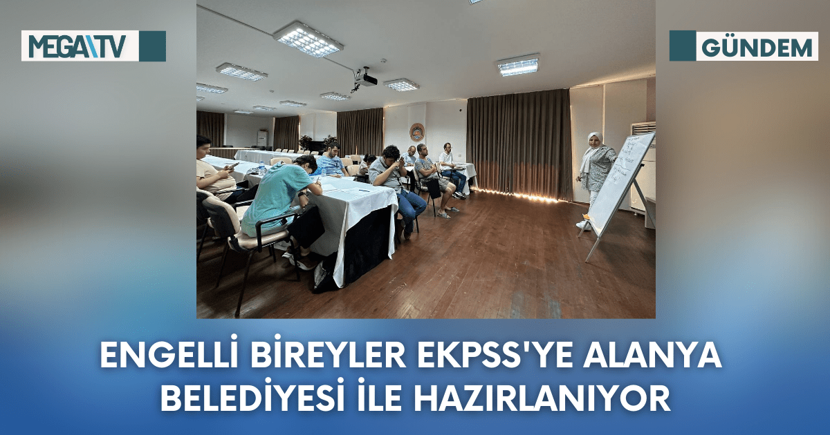 Engelli Bireyler EKPSS’ye Alanya Belediyesi İle Hazırlanıyor