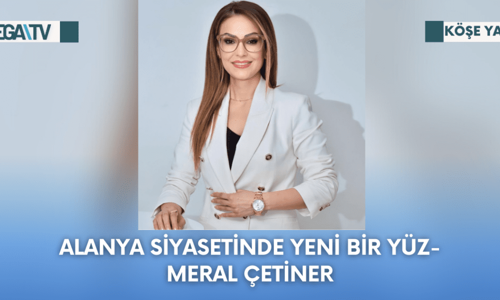 Köşe Yazısı-Alanya Siyasetinde Yeni Bir Yüz-Meral Çetiner - Mega TV Web Haber Şablon - 2023-10-02T104104.135