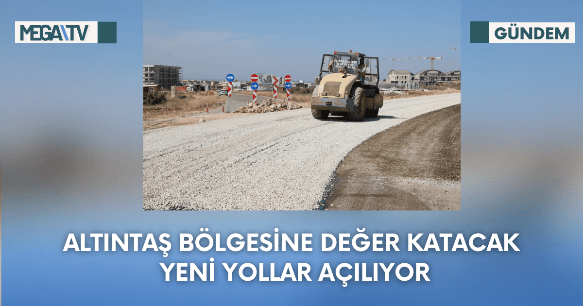Altıntaş Bölgesine Değer Katacak Yeni Yollar Açılıyor