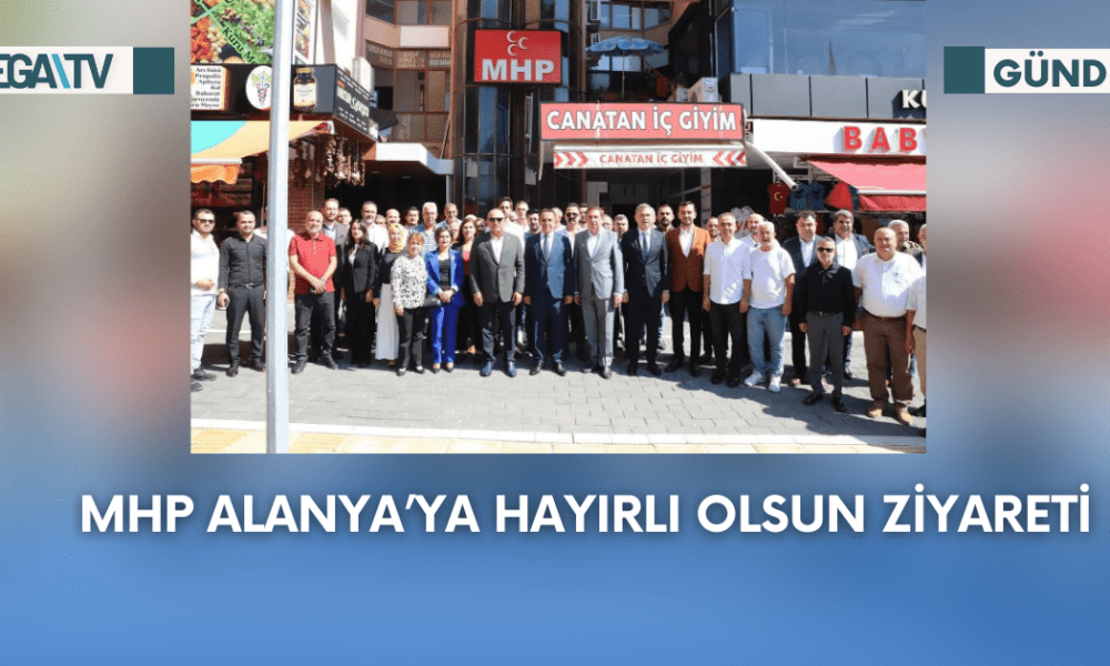 MHP Alanya’ya Hayırlı Olsun Ziyareti - Mega TV Web Haber Şablon - 2023-10-03T104756.750