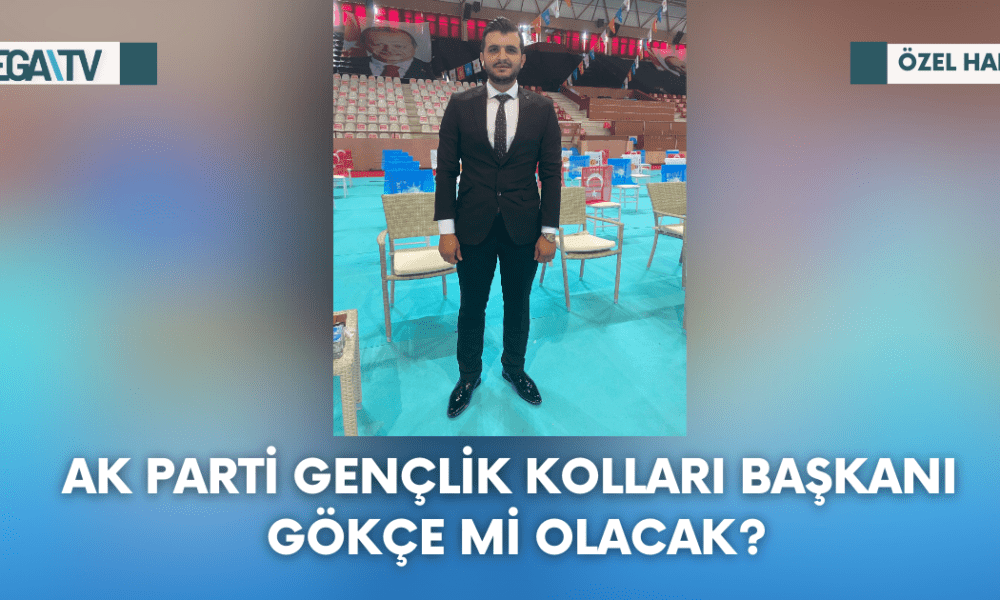 AK Parti Gençlik Kolları Başkanı Gökçe Mi Olacak? - Mega TV Web Haber Şablon - 2023-10-10T124539.683