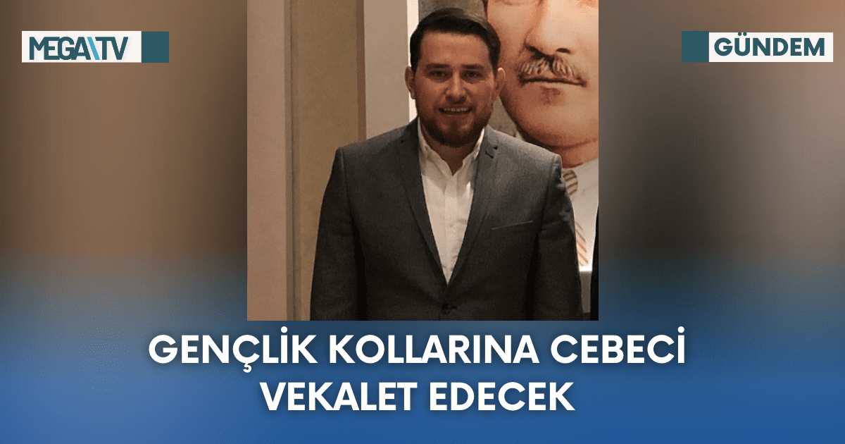 Gençlik Kollarına Cebeci Vekalet Edecek