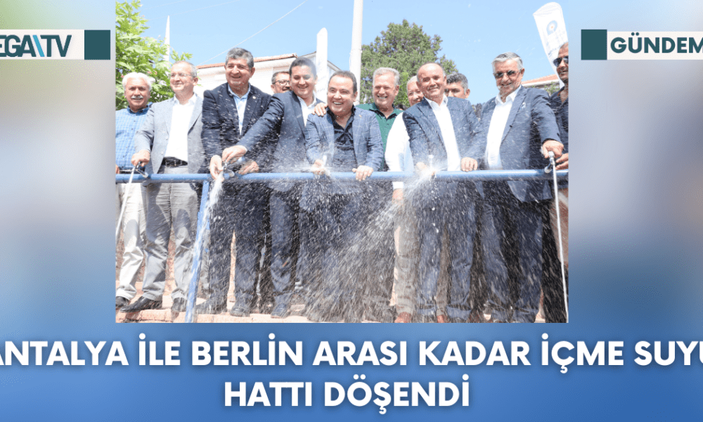 Antalya ile Berlin arası kadar içme suyu hattı döşendi - Mega TV Web Haber Şablon - 2023-10-11T134227.099