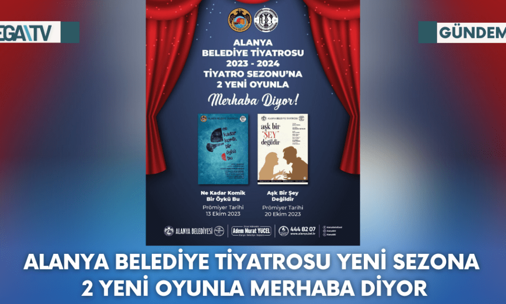 Alanya Belediye Tiyatrosu Yeni Sezona 2 Yeni Oyunla Merhaba Diyor - Mega TV Web Haber Şablon - 2023-10-11T141408.333